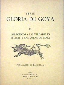 SERIE GLORIA DE GOYA: LOS TOPICOS Y LAS VERDADES EN EL ARTE Y LAS OBRAS DE GOYA