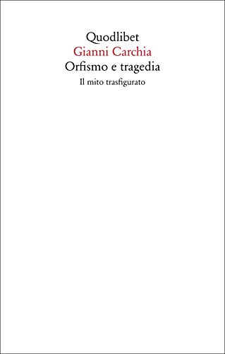 Orfismo e tragedia. Il mito trasfigurato (Saggi)