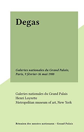 Degas: Galeries nationales du Grand Palais, Paris, 9 février-16 mai 1988 (French Edition)