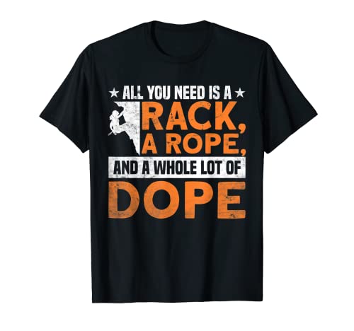 Todo lo que necesitas es un bastidor, cuerda y mucha escalada en roca Camiseta