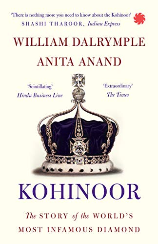 Kohinoor: The Story of the World’s Most Infamous Diamond (English Edition)