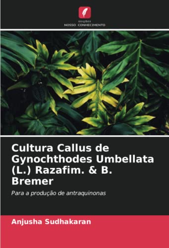Cultura Callus de Gynochthodes Umbellata (L.) Razafim. & B. Bremer: Para a produção de antraquinonas