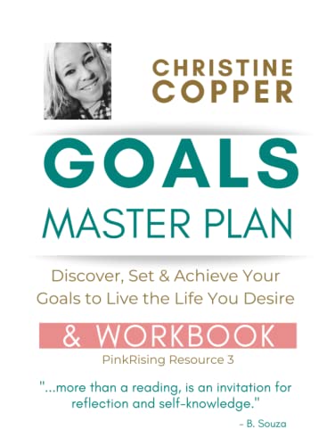 Goals Master Plan & Workbook: Discover, Set & Achieve Your Goals to Live the Life You Desire (PinkRising Resources)