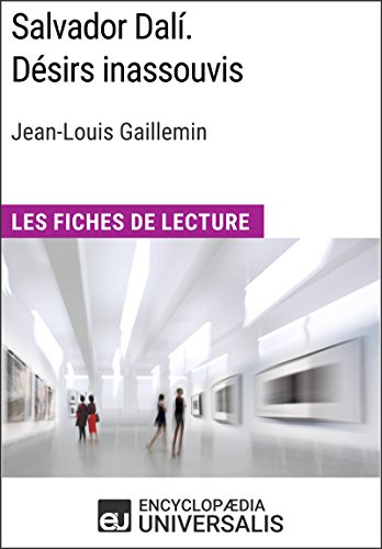 Salvador Dalí. Désirs inassouvis de Jean-Louis Gaillemin: Les Fiches de Lecture d'Universalis (French Edition)