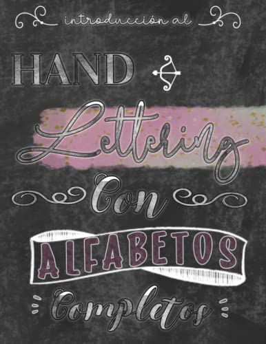 Introducción al Hand Lettering con abecedarios completos.: Lettering creativo y caligrafía moderna paso a paso para principiantes.