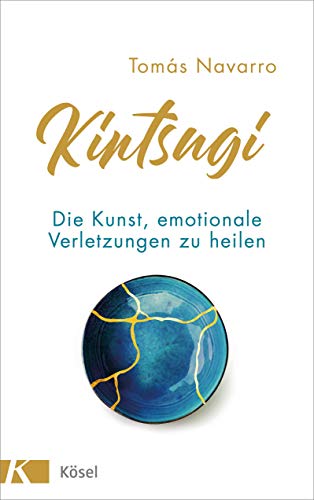 Kintsugi: Die Kunst, emotionale Verletzungen zu heilen (German Edition)