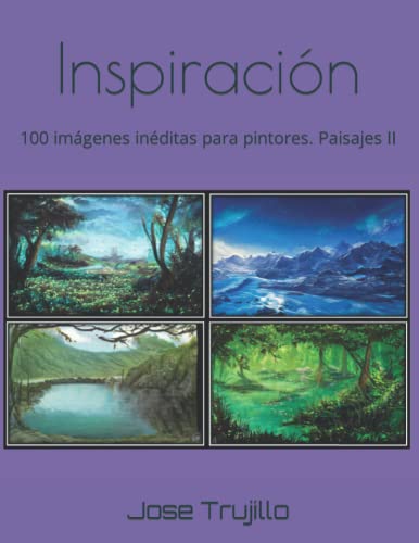 Inspiración: 100 imágenes inéditas para pintores. Paisajes II