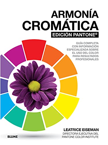 Armonía cromática. EDICIÓN PANTONE: Guía completa con información especializada sobre el uso del color para resultados profesionales.