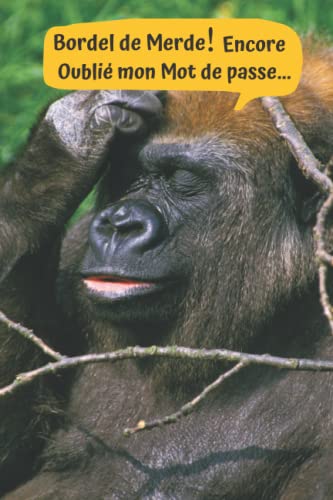 Mon Carnet de Mots de Passe: Cahier de Mots de Passe Internet | Gorille Primates | Répertoire Alphabétique | Mot de Passe Oublié | 116 Pages / 200 ... et Codes Secrets Internet | Carnet Répertoire