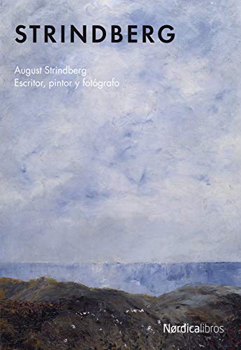 Strindberg: August Strindberg: Escritor, pintor y fotógrafo (Ilustrado)
