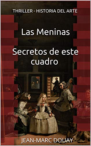 Las Meninas Secretos de este cuadro : JEAN-MARC DOUAY