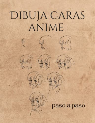 DIBUJA CARAS ANIME PASO A PASO: Cuaderno de dibujo para jóvenes y adultos. Regalo original y creativo para amantes del Anime.