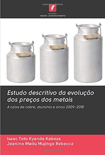 Estudo descritivo da evolução dos preços dos metais: A caixa de cobre, alumínio e zinco 2009-2018