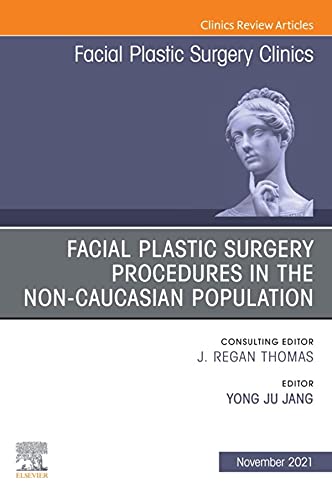 Facial Plastic Surgery Procedures in the Non-Caucasian Population, An Issue of Facial Plastic Surgery Clinics of North America, E-Book (The Clinics: Surgery) (English Edition)