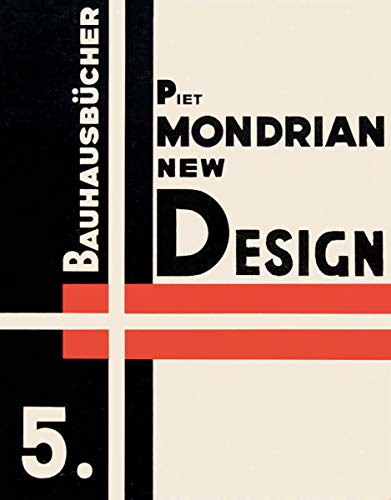 Piet Mondrian New Design: Bauhausbucher 5, 1925: New Design - Neoplasticism Nieuwe Beelding (Bauhausbücher, 5)