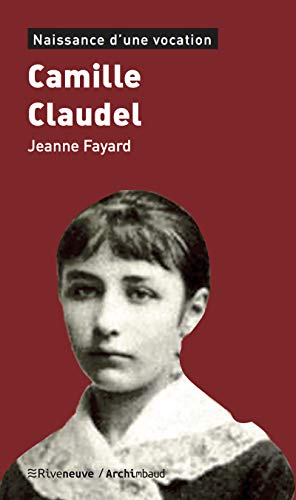 Camille Claudel: Naissance d’une vocation (Naissance d'une vocation) (French Edition)