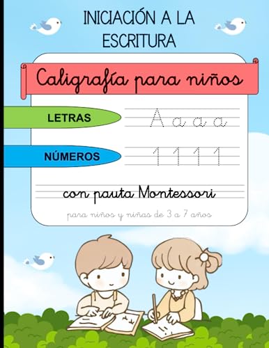 CALIGRAFÍA PARA NIÑOS PARA LA INICIACIÓN A LA ESCRITURA CON PAUTA MONTESSORI: Caligrafía de letras, mayúsculas y minúsculas, y números para la ... para niños y niñas de entre 3 y 7 años.