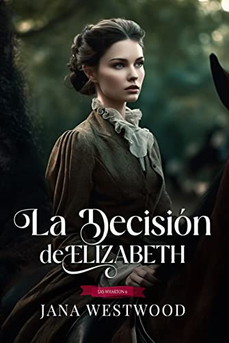 La decisión de Elizabeth (Las Wharton nº 6)