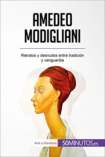 Amedeo Modigliani: Retratos y desnudos entre tradición y vanguardia (Arte y literatura)