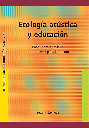 Ecología acústica y educación: Bases para el diseño de un nuevo paisaje sonoro: E11 (Ed.Amb.Castella)