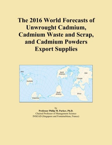 The 2016 World Forecasts of Unwrought Cadmium, Cadmium Waste and Scrap, and Cadmium Powders Export Supplies