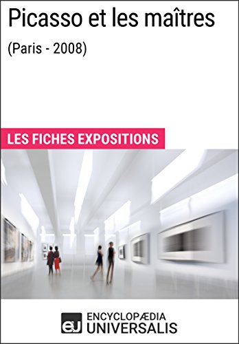 Picasso et les maîtres (Paris - 2008): Les Fiches Exposition d'Universalis (French Edition)