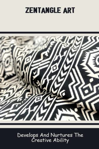 Zentangle Art: Develops And Nurtures The Creative Ability