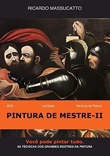 PINTURA EM TELA - PINTURA DE MESTRE VOLUME II: Técnicas de pintura - Óleo sobre tela -Materiais - Pintura em camadas (Portuguese Edition)