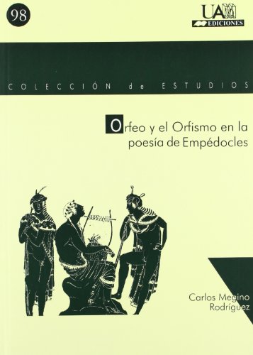 Orfeo y el orfismo en la poesía de Empédocles: 98 (Colección de Estudios)