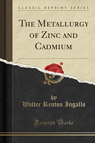 The Metallurgy of Zinc and Cadmium (Classic Reprint)