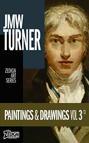 JMW Turner - Paintings & Drawings Vol 3 (Zedign Art Series) (English Edition)