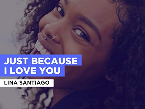 Just Because I Love You al estilo de Lina Santiago