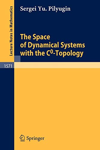The Space of Dynamical Systems with the C0-Topology: 1571 (Lecture Notes in Mathematics)