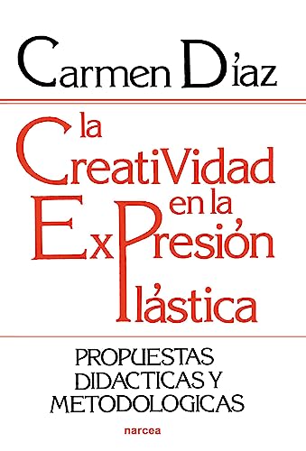 La creatividad en la expresión plástica: Propuestas didácticas y metodológicas (Educación Hoy nº 99)