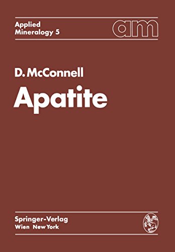 Apatite: Its Crystal Chemistry, Mineralogy, Utilization, and Geologic and Biologic Occurrences (Applied Mineralogy Technische Mineralogie Book 5) (English Edition)