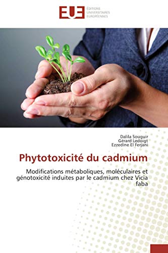 Phytotoxicité du cadmium: Modifications métaboliques, moléculaires et génotoxicité induites par le cadmium chez Vicia faba (OMN.UNIV.EUROP.)