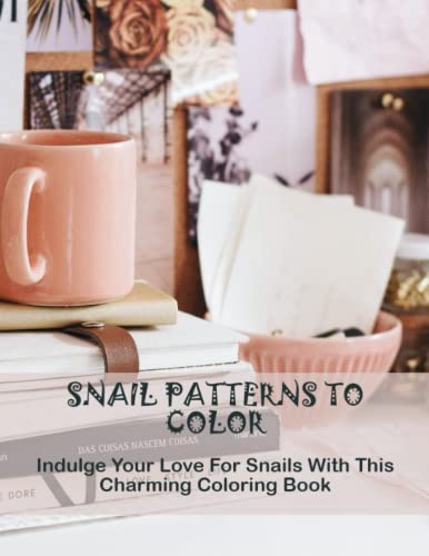 Snail Patterns To Color: Indulge Your Love For Snails With This Charming Coloring Book