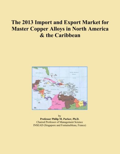 The 2013 Import and Export Market for Master Copper Alloys in North America & the Caribbean