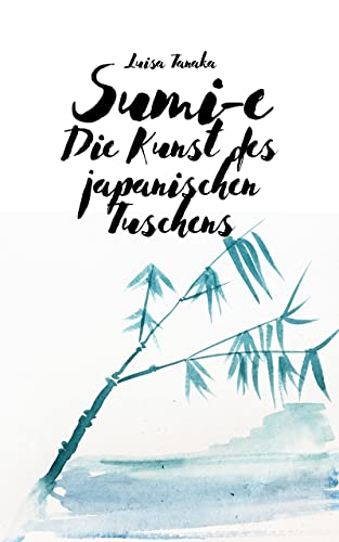 Sumi-e: Die Kunst des japanischen Tuschens (German Edition)