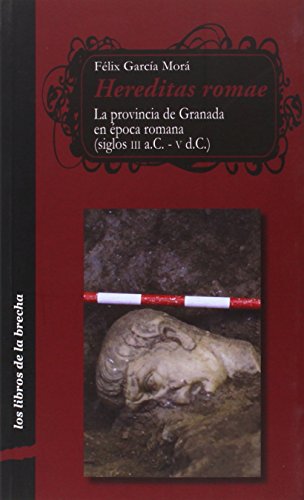 Hereditas Romae. La provincia de Granada en época romana (siglos III a.C-V d.C.) (SIN COLECCION)