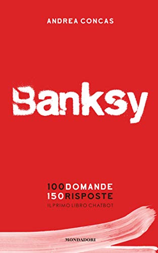 Banksy: 100 domande 150 risposte. Il primo libro chatbot (Italian Edition)