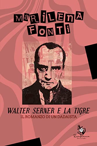 WALTER SERNER E LA TIGRE - IL ROMANZO DI UN DADAISTA (Italian Edition)