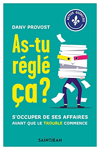 As-tu réglé ça ?: S'occuper de ses affaires avant que le trouble commence (French Edition)