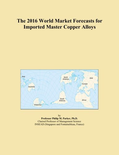 The 2016 World Market Forecasts for Imported Master Copper Alloys
