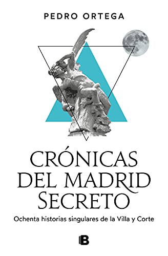 Crónicas del Madrid secreto: Ochenta historias singulares de la Villa y Corte