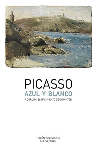 Picasso Azul y blanco: A Coruña: el nacimiento de un pintor