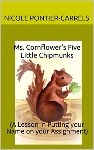 Ms. Cornflower's Five Little Chipmunks: (A Lesson in Putting your Name on your Assignment) (English Edition)