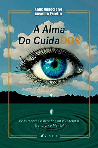 A alma do cuidador: sentimentos e desafios ao vivenciar o transtorno mental (Portuguese Edition)
