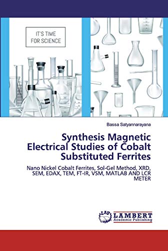 Synthesis Magnetic Electrical Studies of Cobalt Substituted Ferrites: Nano Nickel Cobalt Ferrites, Sol-Gel Method, XRD, SEM, EDAX, TEM, FT-IR, VSM, MATLAB AND LCR METER