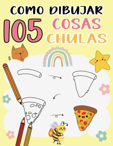 COMO DIBUJAR 105 COSAS CHULAS: Guía de dibujo paso a paso fácil para niños, adolescentes y principiantes | para aprender a dibujar animales, comida y más